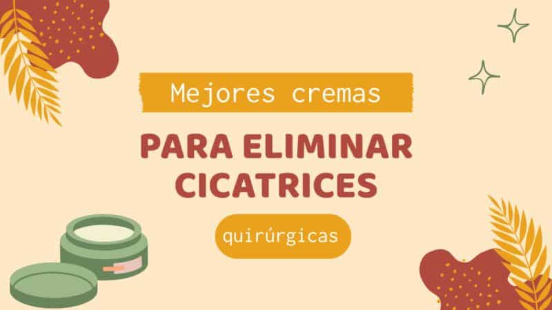 cremas para cicatrices quirúrgicas