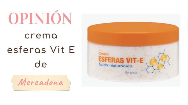 opinión crema esferas Vit E Mercadona