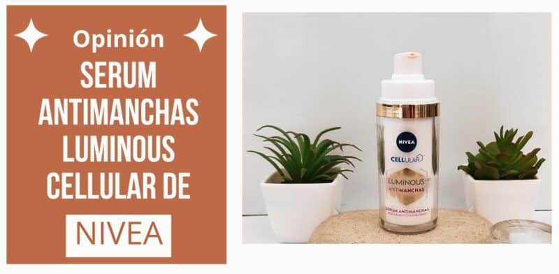 opinión serum Nivea cellular luminous antimanchas